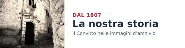La nostra storia – Il Convitto nelle immagini d’archivio